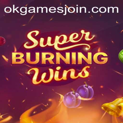 Exploring SuperBurningWins by OKGames: A Comprehensive Guide